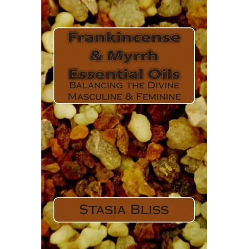 Frankincense & Myrrh Essential Oils: Balancing the Divine Masculine & Feminine