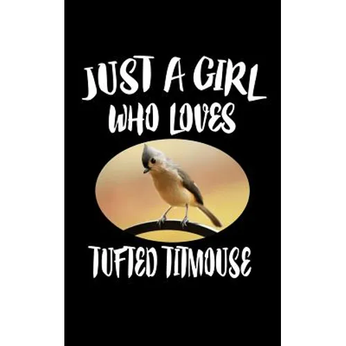 Just A Girl Who Loves Tufted Titmouse: Animal Nature Collection
