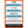 Risk Management in the Behavioral Health Professions: A Practical Guide to Preventing Malpractice and Licensing-Board Complaints