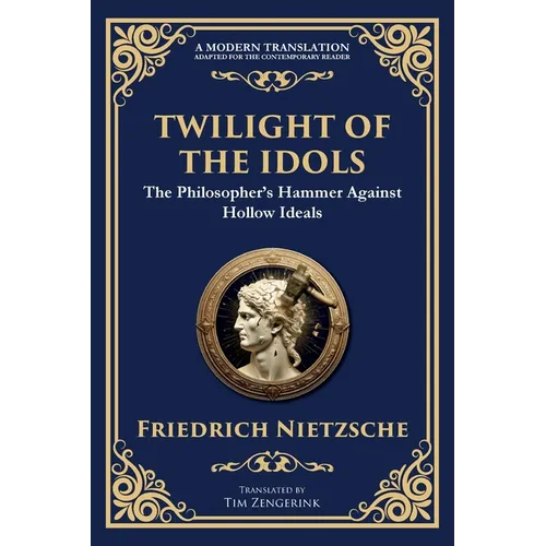 Twilight of the Idols: How to Philosophize with a Hammer