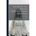 The Life of the Blessed Margaret Mary Alacoque: Religious of the Order of the Visitation