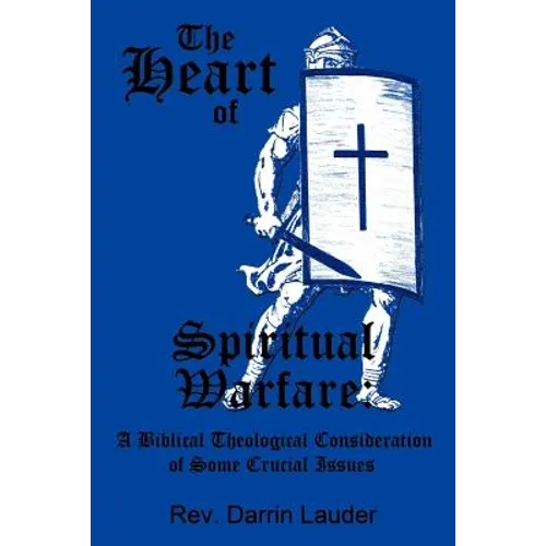 The Heart of Spiritual Warfare: A Biblical Theological Consideration of Some Crucial Issues