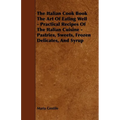 The Italian Cook Book the Art of Eating Well - Practical Recipes of the Italian Cuisine - Pastries, Sweets, Frozen Delicates, and Syrup