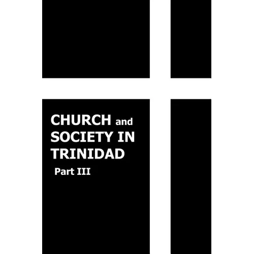 Church and Society in Trinidad 1864-1900, Part III