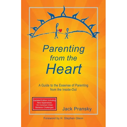 Parenting from the Heart: A Guide to the Essence of Parenting from the Inside-Out