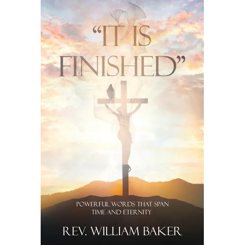 "It Is Finished": Powerful words that span time and eternity