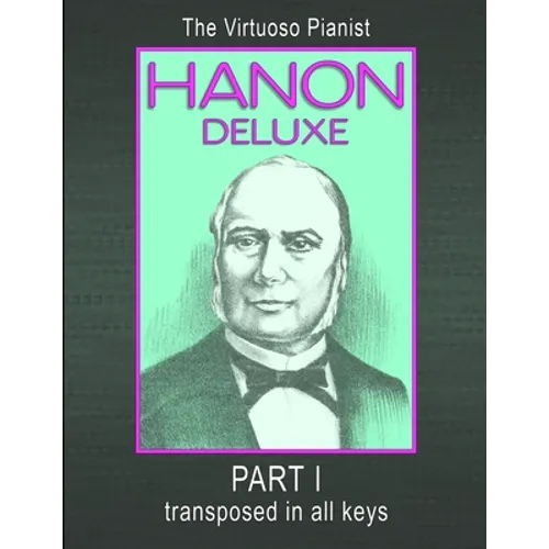 HANON DELUXE The Virtuoso Pianist Transposed In All Keys - Part I