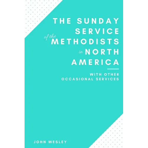 The Sunday Service of the Methodists in North America