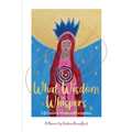 What Wisdom Whispers: Life Lessons in Love and Forgiveness - A Memoir