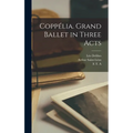 Coppélia. Grand Ballet in Three Acts