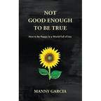 Not Good Enough to Be True: How to Be Happy in a World Full of Lies - Paperback