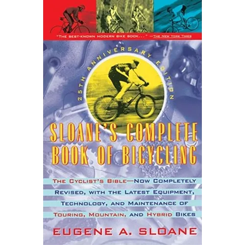 Sloane's Complete Book of Bicycling: The Cyclist's Bible--25th Anniversary Edition