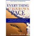 Self Help Workbook: EVERYTHING AT YOUR OWN PACE - The Definitive Guide To Help You Overcome Your Fears, Anxieties, and Deepest Worries By Learning How