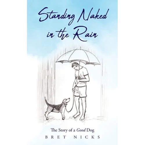 Standing Naked In The Rain: The Story of a Good Dog
