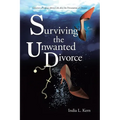 Surviving the Unwanted Divorce: Discover a Purpose-driven Life after the Devastation of Divorce