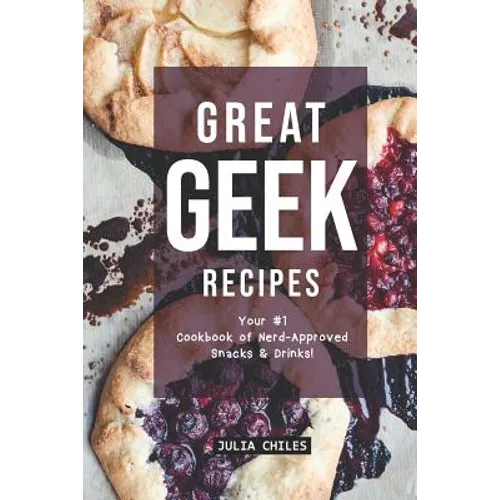 Great Geek Recipes: Your #1 Cookbook of Nerd-Approved Snacks Drinks!