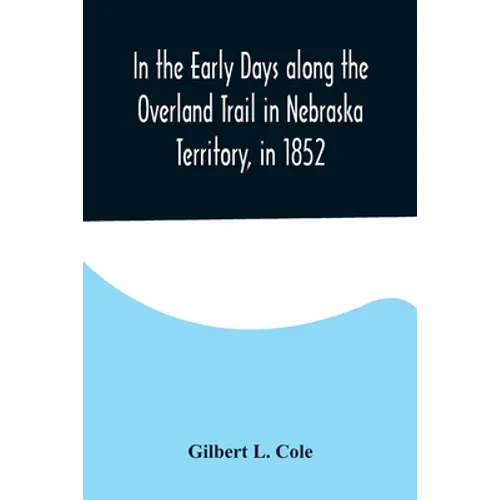 In the Early Days along the Overland Trail in Nebraska Territory, in 1852