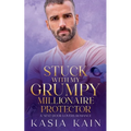 Stuck with My Grumpy Millionaire Protector: A Next Door Lovers Romance