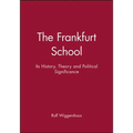 The Frankfurt School: Its History, Theory and Political Significance