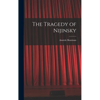 The Tragedy of Nijinsky - Hardcover