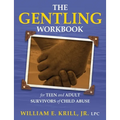 The Gentling Workbook for Teen and Adult Survivors of Child Abuse