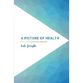 A Picture of Health: The Key to Receiving Healing