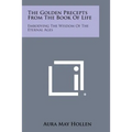 The Golden Precepts from the Book of Life: Embodying the Wisdom of the Eternal Ages