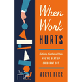 When Work Hurts: Building Resilience When You're Beat Up or Burnt Out