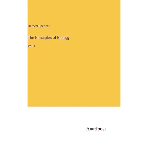 The Principles of Biology: Vol. I