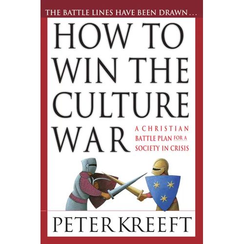 How to Win the Culture War: A Christian Battle Plan for a Society in Crisis