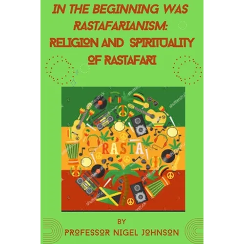 In the Beginning Was Rastafarianism: Religion and Spirituality of Rastafari