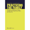 Practicing the Family: The Doing and Making of Family In, with and Through Social Work and Education