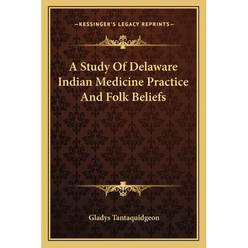 A Study Of Delaware Indian Medicine Practice And Folk Beliefs