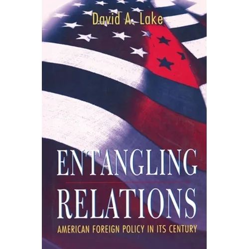 Entangling Relations: American Foreign Policy in Its Century