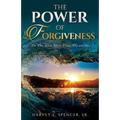 The Power of Forgiveness: The Who, What, When, Where, Why and How