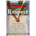 Love and Respect: Understanding Love and Mastering the Art of Loving