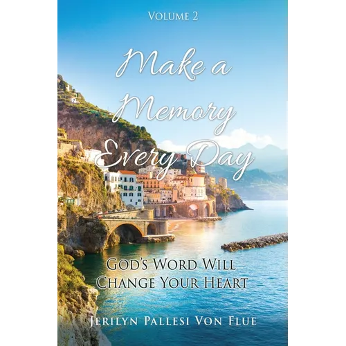 Make a Memory Every Day: Volume 2 God's Word Will Change Your Heart