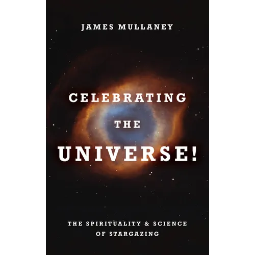 Celebrating the Universe!: The Spirituality & Science of Stargazing