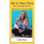 She Is More Than The Freshman Fifteen: Fifteen Life Lessons for College
