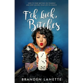 F*ck Luck, Bitches: How to Start Betting on Yourself and Stop Leaving Your Life to Chance