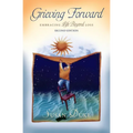 Grieving Forward: Embracing Life Beyond Loss