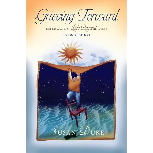 Grieving Forward: Embracing Life Beyond Loss