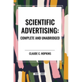 Scientific Advertising: Complete and Unabridged