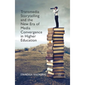 Transmedia Storytelling and the New Era of Media Convergence in Higher Education