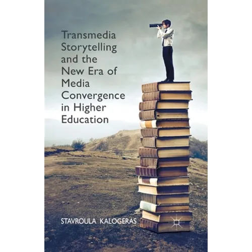 Transmedia Storytelling and the New Era of Media Convergence in Higher Education
