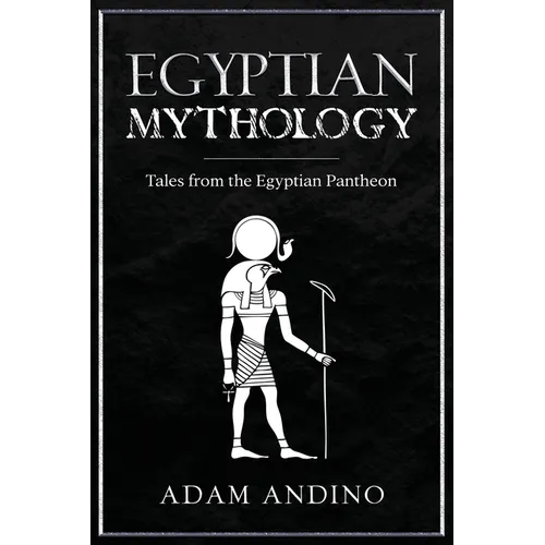 Egyptian Mythology: Tales from the Egyptian Pantheon
