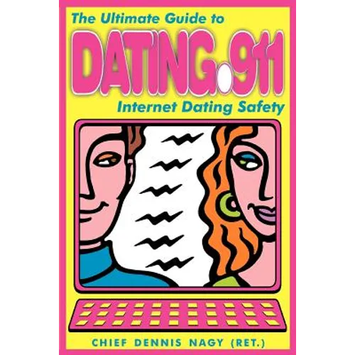 Dating 911: The Ultimate Guide to Internet Dating Safety