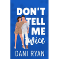 Don't Tell Me Twice: An Ex's Best Friend, Marriage of Convenience Romcom