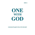 One With God: Awakening Through the Voice of the Holy Spirit - Book 3