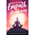 Empath Awakening - How to STOP absorbing pain, stress, and negative energy from others and start healing: (A beginner's survival guide for highly sens